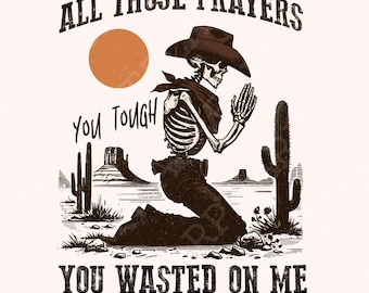 All Those Prayers Wasted PNG, Western Shirt PNG, Sublimation Design, Country png, Christian png, Western Faith png, Digital Download