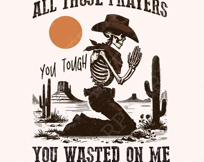 All Those Prayers Wasted PNG, Western Shirt PNG, Sublimation Design, Country png, Christian png, Western Faith png, Digital Download