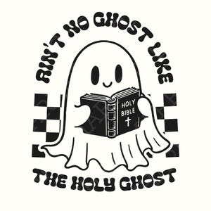 Ain&#39;t No Ghost Like The Holy Ghost PNG, Christian Halloween, Retro Halloween, Cute Ghost, Funny Christian PNG, Faith Based Gift, Vintage