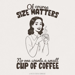 Size Matters PNG, Trendy Vintage Retro Housewife, Sarcastic Adult Humor Graphic Tee, Funny Coffee Design, Retro Woman, Trendy Shirt Design