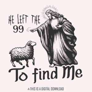 Christian PNG, verloren schapen SVG, op geloof gebaseerd sublimatieontwerp, hij verliet de 99 om mij te vinden, bijbelvers, Jesus Apparel, digitale download