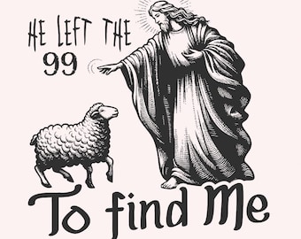Christian PNG, Lost Sheep SVG, Faith-Based Sublimation Design, He Left The 99 To Find Me, Bible Verse, Jesus Apparel, Digital Download