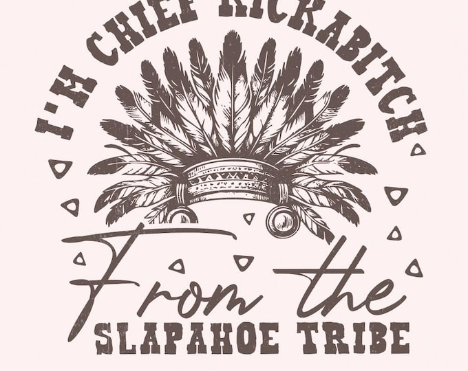 Chief Kickabitch Slapahoe Tribe PNG, Funny Native American Chief, Adult Humor png, Native Feathers, Chief Headdress Digital Download