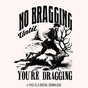 Kein Prahlen bis zu Ihrem Ziehen png, lustige Rotwild-Jagd, digitale Png-Datei, sofortiger Download, Deer Jäger Png, T-Shirt Design, Jagd Geschenk