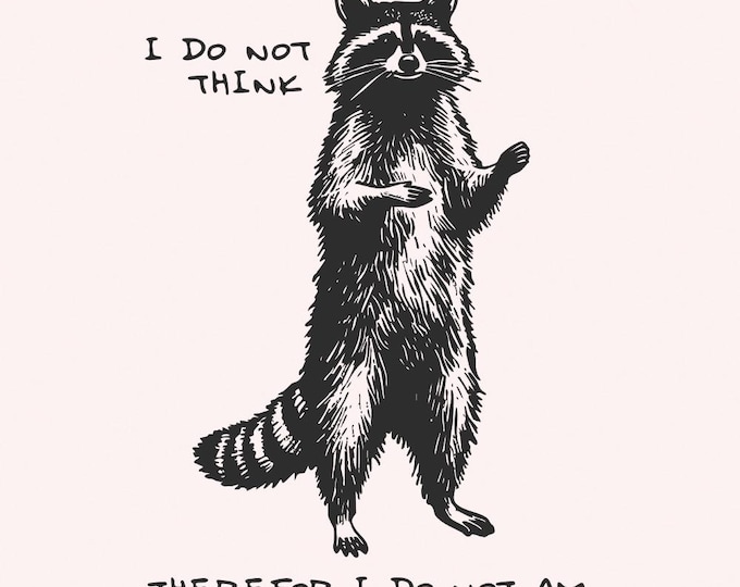 I Do Not Think Therefore I Do Not Am PNG, Funny Sarcastic Clipart, Retro Meme Graphic, Printable Art, Raccoon Sublimation Digital