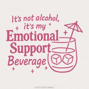 It's Not Alcohol, It's My Emotional Support Beverage PNG, Funny Alcohol Quote, Beverage PNG Design, Digital Download, Humorous Drink PNG