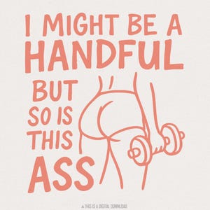I Might Be A Handful But So Is This Ass PNG, training sportschool digitale download, grappig citaat, sarcastisch ontwerp, humor voor volwassenen, trendy shirtkunst