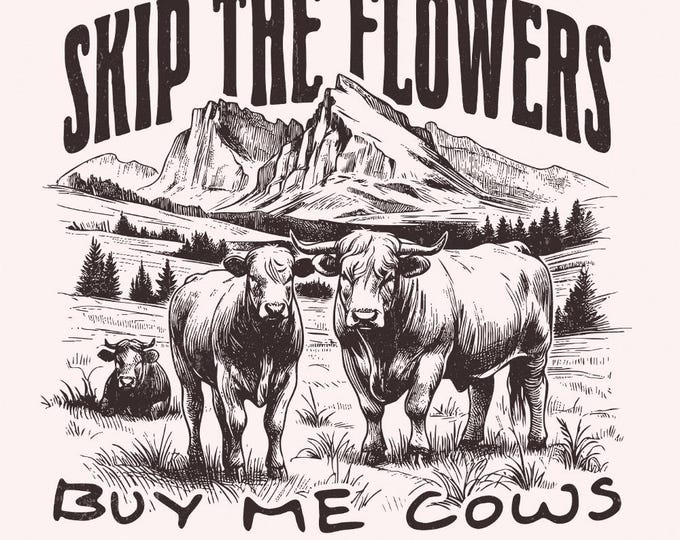 Skip the Flowers Buy Me Cows Instead png, Western Sublimation, Valentine PNG, Cowgirl Humor, Country PNG, Cow Lover, Heifer PNG, Cow png