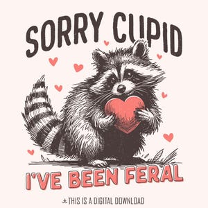 Désolé Cupidon, j'ai été sauvage, drôle de raton laveur Saint Valentin PNG, rétro Saint-Valentin PNG, snarky raton laveur sarcastique amour, anti Saint Valentin PNG
