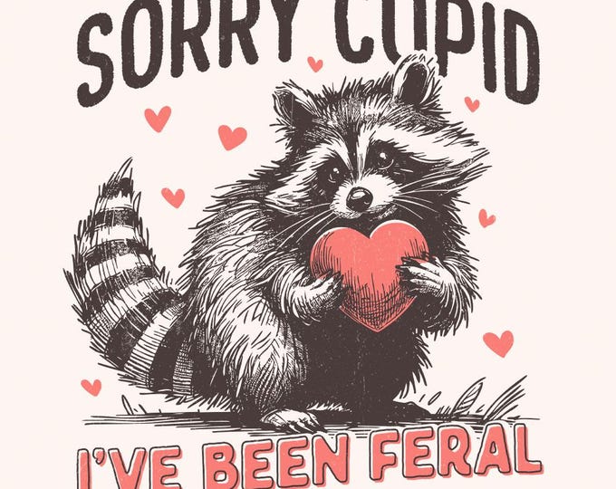 Sorry Cupid I've Been Feral, Funny Raccoon Valentines Day PNG, Retro Valentine PNG, Snarky Raccoon Sarcastic Love, Anti Valentines Day PNG
