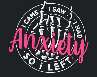 I Came I Saw I Had Anxiety So I Left PNG, Mental Health Quotes, Funny Sayings, Sarcastic PNG, Self Love, Motivational, Sublimation Designs