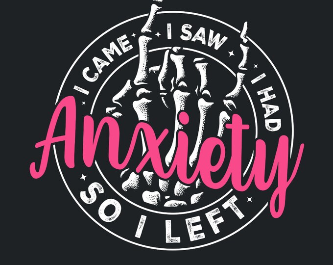 I Came I Saw I Had Anxiety So I Left PNG, Mental Health Quotes, Funny Sayings, Sarcastic PNG, Self Love, Motivational, Sublimation Designs