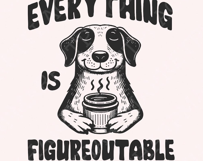 Everything Is Figureoutable PNG, Funny Motivational Quote, Positive Quotes Art, Life Quote, Office, png Sayings, Cute Dog, Positive Vibes