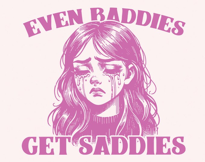 Even Baddies Get Saddies PNG Trendy Vintage Retro Mental Health Design, Funny Self Care Shirt, Sarcastic Sayings Anxiety Png