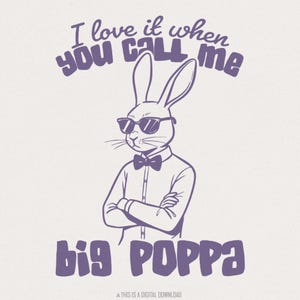I Love It When You Call Me Big Hoppa PNG, Vintage Bunny Easter png, Sister Bunny png, Easter Bunny PNG, Easter Funny png, Easter Shirt png