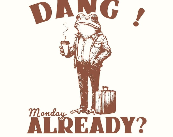 Dang Monday Already PNG, Funny Monday Design, Tired Office Frog, Ugly Frog PNG, Weirdcore Frog png, Funny Frog Shirt, Sublimation PNG