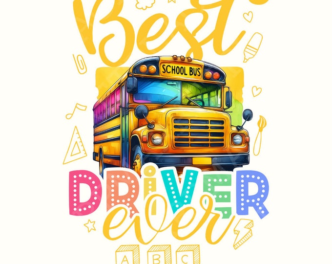Best Bus Driver Ever Png, School Bus Png, Bus Driver Svg, Back to School Png, School Images, Bus Driver Sublimation Tshirt Design, Download