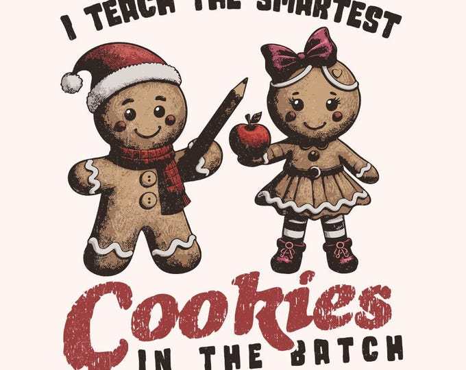 Gingerbread Teacher Christmas Png, I Teach the Smartest Cookies, Teacher Gift, Christmas Teacher Shirt Design, Sublimation, Merry Christmas