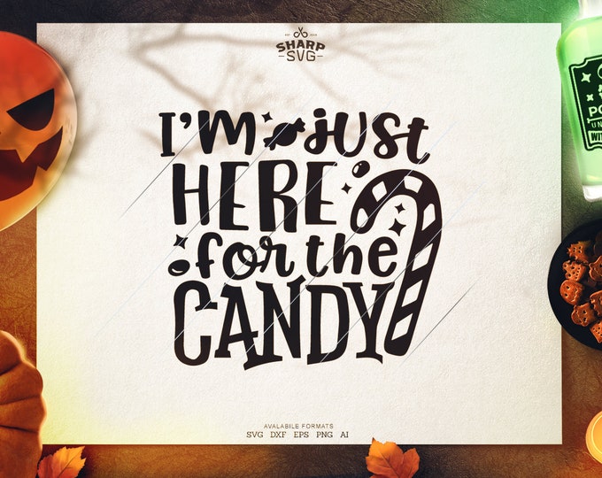 I'm just here for the Candy SVG - SVG Files for Cricut - Halloween SVG Files  - Pumpkins svg - halloween quotes svg - halloween silhouette