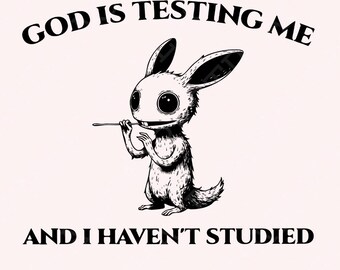 God Is Testing Me And I Have Not Studied PNG png, Sarcastic rabbit Png, Funny Dark Bunny, Digital Download, Instant Download, Tshirt Png