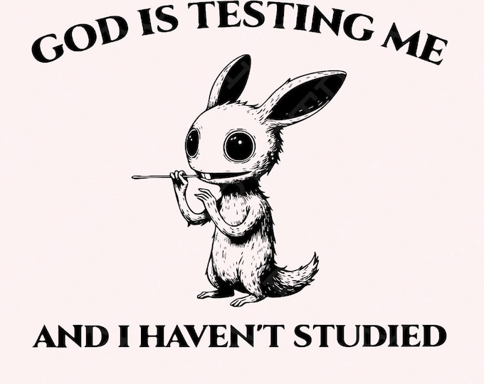 God Is Testing Me And I Have Not Studied PNG png, Sarcastic rabbit Png, Funny Dark Bunny, Digital Download, Instant Download, Tshirt Png