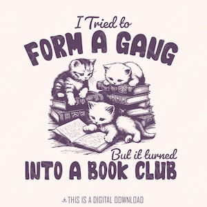 Ik heb geprobeerd een bende te vormen png, grappige boekenclub png, leesgrage shirtontwerp, cadeau voor lezer, kat leest clipart, boekenclubshirt, kattenliefhebber png