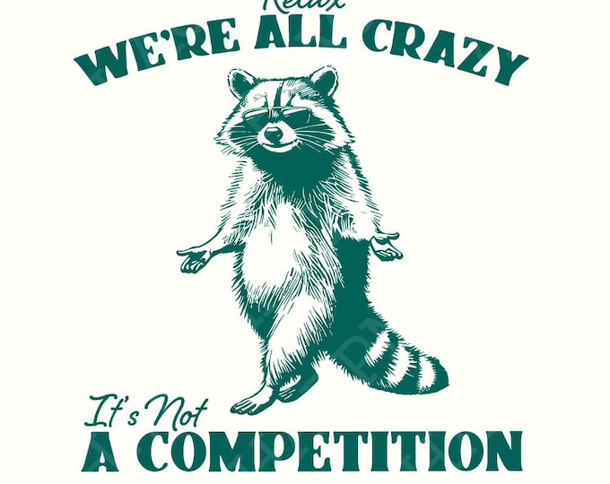 Relax We're All Crazy It's Not A Competition PNG, Funny Raccoon Design, Cricut Vector, Sarcastic Sayings, Digital Download PNG, Download