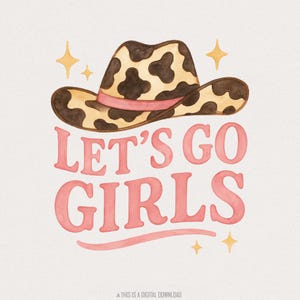 Let's Go Girls PNG, Design western, Cowgirl png, Sublimation de chapeau de cowboy, Bachelorette png, Girls Trip PNG, Musique country, Western anniversaire
