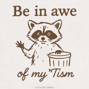 Be In Awe Of My 'Tism PNG, Funny Raccoon PNG, Téléchargement numérique de sensibilisation à l'autisme, Trash Panda, Animal PNG, Neurodivergent Pride png Shirt