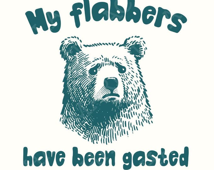 All of My Flabbers Are Gasted PNG, Funny Bear Sublimation Digital Download, Snarky Digital Design, Dark Humor Clipart, Teddy Bear PNG