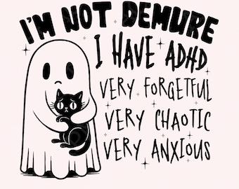 I’m Not Demure, I have Adhd PNG, Trendy PNG, Sublimation png, Digital Download, Ghost png, Spooky PNG, Halloween, Funny Ghost png