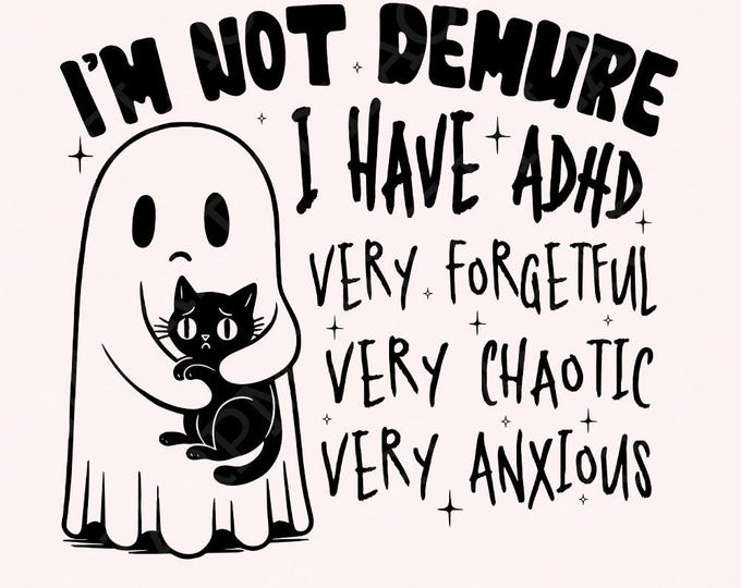I’m Not Demure, I have Adhd PNG, Trendy PNG, Sublimation png, Digital Download, Ghost png, Spooky PNG, Halloween, Funny Ghost png