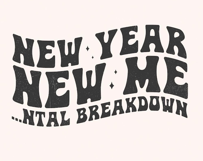 New Year New Me Mental Breakdown PNG, Trendy New Years 2024 PNG, Funny New Year Anxiety png, Mental Health PNG, Anxiety png, Trendy png