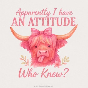 ¡Aparentemente tengo una actitud! ¿Quién lo diría? Vaca de las Tierras Altas divertida PNG, Arte de vaca atrevida, Descarga digital PNG, Clipart de animales de granja, Actitud