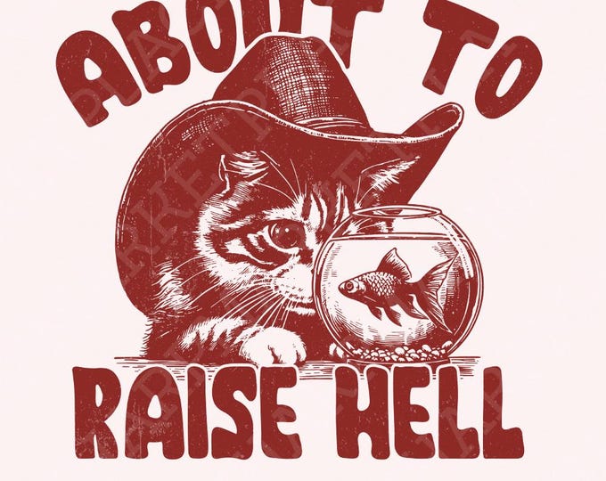 About to Raise Hell Cat PNG, Raisin' Hell Western Humour, Funny Cat Lady, Cowboy Kittens Digital, Retro Western Boho, Country Sublimation