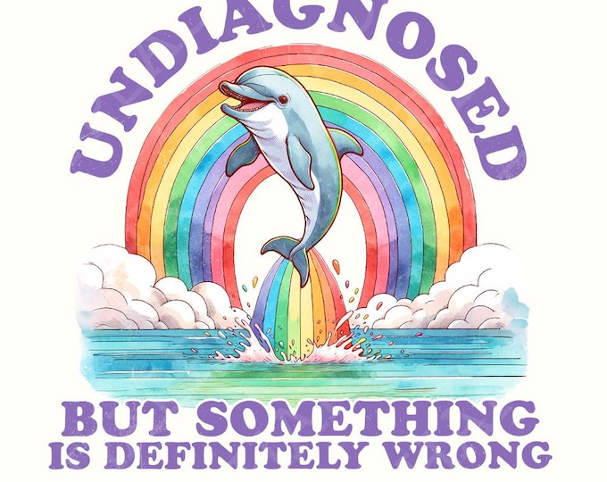 Undiagnosed But Something Ain't Right png, Funny png for Shirts, ADHD png, Chronic Illness png, Mental Health, Dolphin png