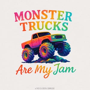 Monster Truck Png Sublimation Design, Kids Truck Design Png, Vibrant Colors, Digital Download, Trendy PNG, Monster Trucks Are My Jam