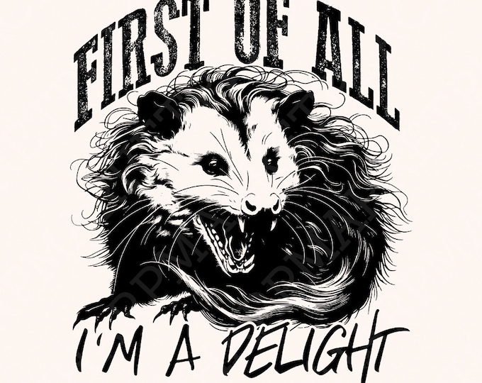 First of All I'm A Delight Png, Angry Possum Png, Opossum Lover, Digital Download, Funny Opossum Png, Possum Lover Png, Sarcastic Png