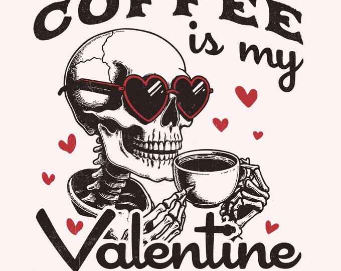 Coffee is my Valentine PNG, Valentines Day Png, Skeleton Png, Funny Valentine, Sublimation Design, Coffee Lover, Digital Download
