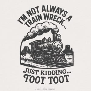 No siempre soy un desastre de tren, solo bromeo, Toot Toot, tren divertido PNG, camiseta de ferrocarril retro PNG, descarga digital, arte de camiseta de locomotora vintage