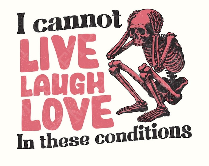 I Can't Live Laugh Love PNG, Sarcastic PNG, Adult Humor, Sublimation Designs, Funny Sarcastic PNG, Pastel Goth, Cute Tshirt, Skeleton