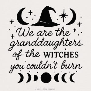 Wij zijn de kleindochters van de heksen die je niet kon branden png, Witchy png, Magic png, Gothic png, Spooky png, Happy Halloween png