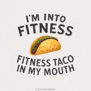 I&#39;m Into Fitness Fitness Taco In My Mouth Png, Funny Png, Sublimation Design, Tacos Lover, Digital Download, Novelty Png, Sarcastic Png