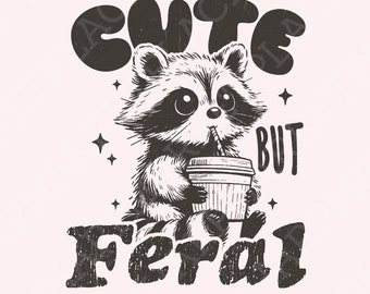 Cute But Feral Raccoon PNG SVG, Funny Sarcastic Quote, Vintage Snarky Sublimation Design, Adult Humor, Summer Retro Shirt Feral Girl Clipart