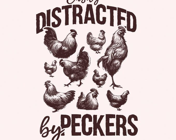Easily Distracted By Peckers PNG, Chicken Humor Design, Sublimation PNG, Funny Chickens, Animal Lover, Loves Peckers, Tshirt POD design