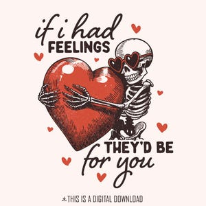 Wenn ich Gefühle hätte, wären sie für dich PNG, lustiges Valentinsskelett, Valentinstag Sublimation, Retro Kokette, Anti Valentine Club PNG
