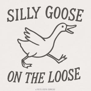 Silly Goose Club png, Goose on the Loose, Goose Shirt png, Funny Goose File, Silly Goose Meme, Trendy Silly Goose Art, Digital Download