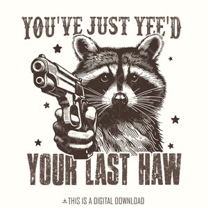 Sie haben Ihren letzten Haw als PNG, Western Cowboy Png, Yee Haw Waschbär PNG, Waschbär Cowboy PNG, Hemd PNG, Meme Joke Design, Sublimation