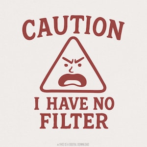 Precaución: No tengo filtro (PNG), frases sarcásticas divertidas, diseño de sublimación atrevido, archivo PNG de sublimación digital, diseño sin filtro