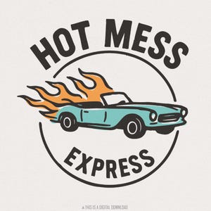 Hot Mess Express PNG, Funny Retro Car PNG, Digital Download, Flaming Convertible Shirt, Humor Design, Unique Printable Art Tee